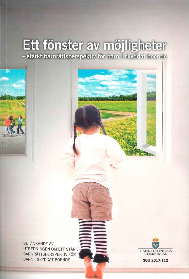Socialdepartementet - Fönster av möjligheter. SOU 2017:112. Stärkt barnrättsperspektiv för barn i skyddat boende : Betänkande från utredningen Ett fönster av möjligheter. Stärkt barnrättsperspektiv för barn i skyddat boende, Häftad
