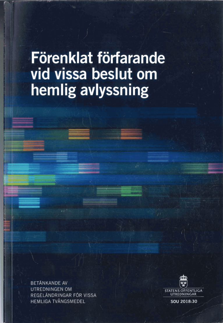 Justitiedepartementet - Förenklat förfarande vid vissa beslut om hemlig avlyssning. SOU 2018:30 : Betänkande från Utredningen om regeländringar för vissa hemliga tvångsmedel, Häftad