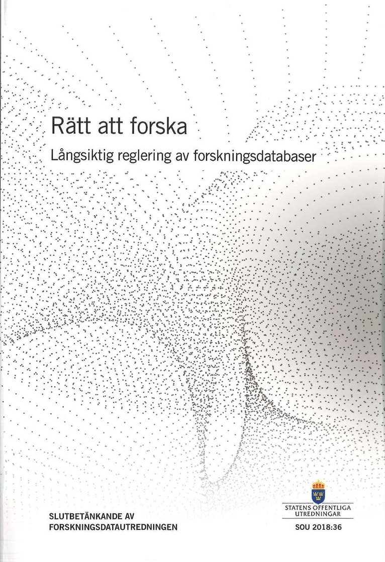 Utbildningsdepartementet - Rätt att forska. SOU 2018:36 Långsiktig relgering av forskningsdatabaser : Slutbetänkande från Forskningsdatautredningen (U 2016:04), Häftad