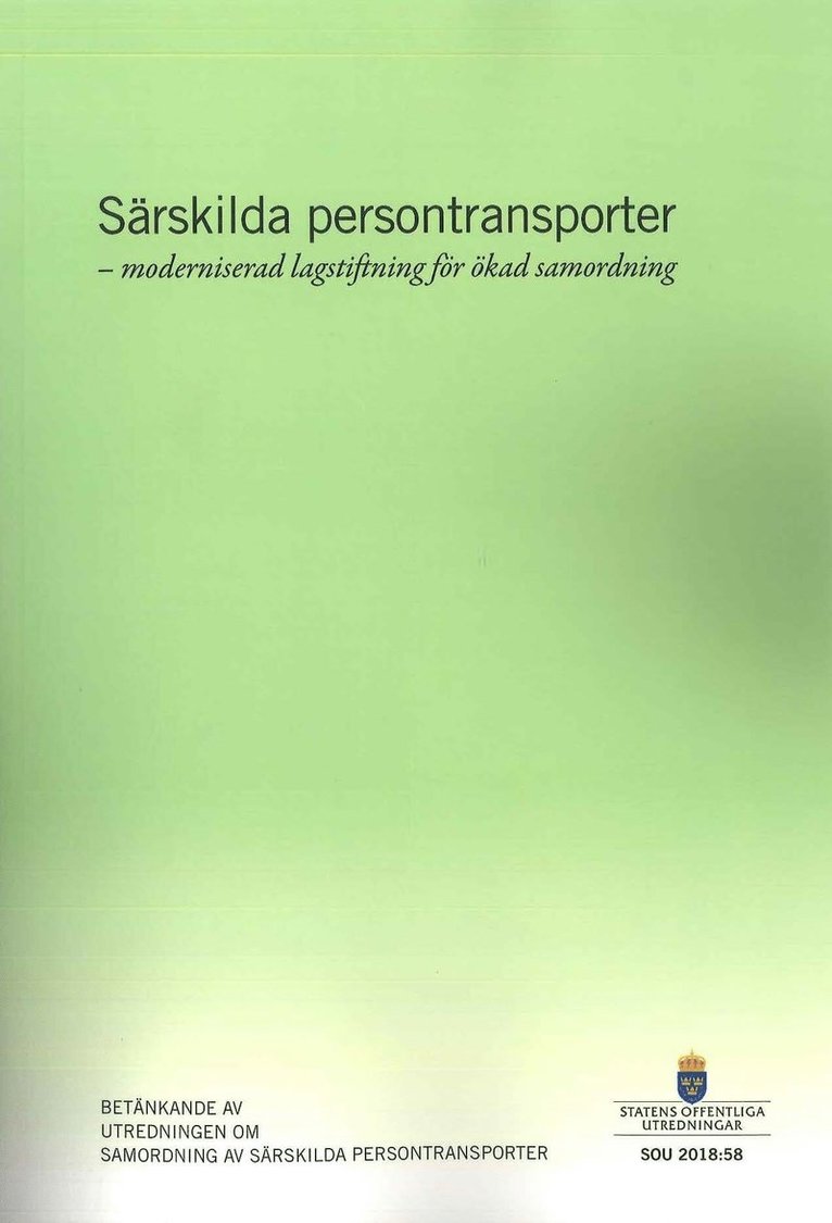 Särskilda persontransporter - moderniserad lagstiftning för ökad samordning. SOU 2018:58 : Betänkande från Utredningen om samordning av särskilda persontransporter (N 2016:03), Häftad