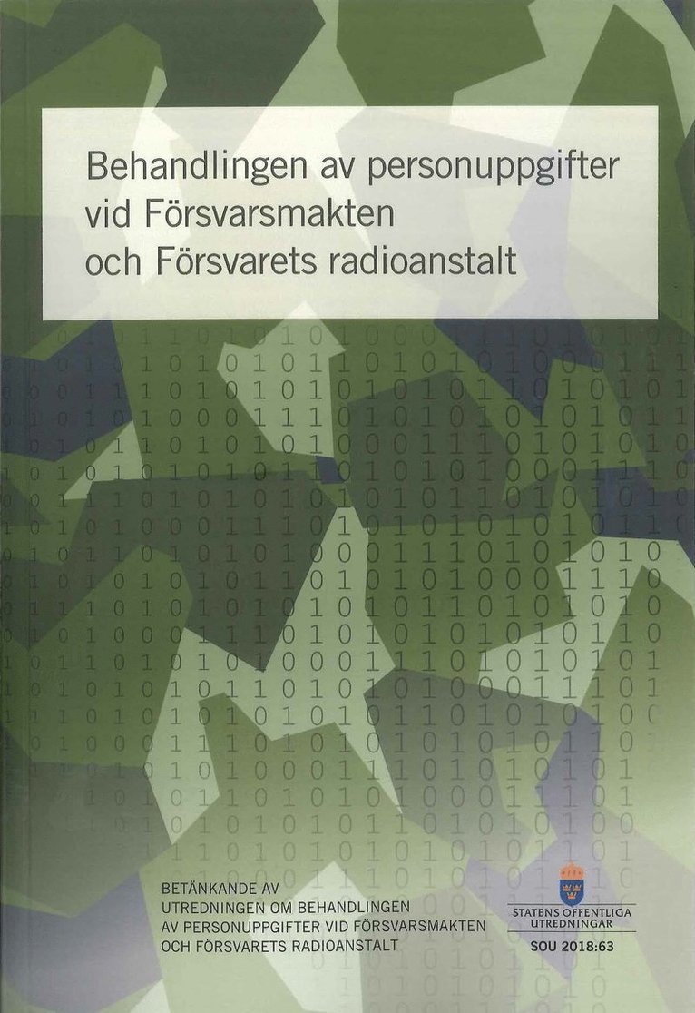Behandlingen av personuppgifter vid Försvarsmakten och Försvarets radioanstalt. SOU 2018:63 : Betänkande från utredningen Behandlingen av personuppgifter vid Försvarsmakten och Försvarets radioanstalt. (Fö 2017:03)