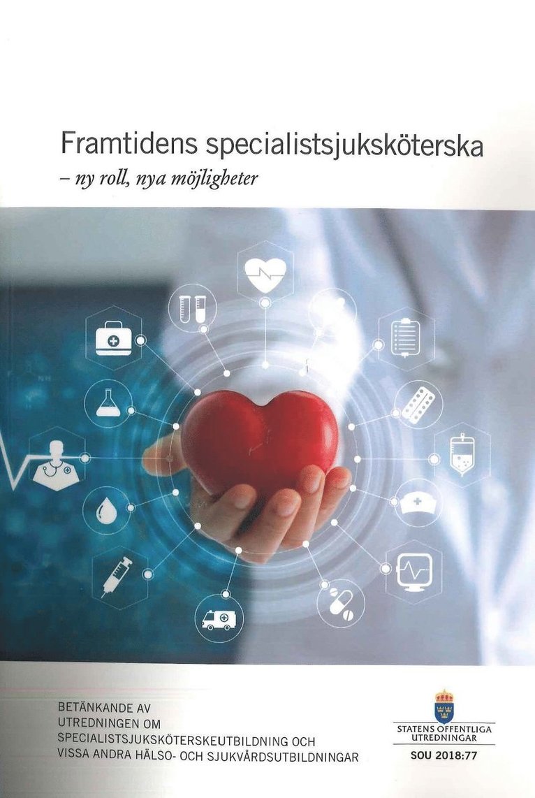 Utbildningsdepartementet - Framtidens specialistsjuksköterska - ny roll, nya möjligheter. SOU 2018:77 : Betänkande från Utredningen om specialistsjuksköterskeutbildning och vissa andra hälso- och sjukvårdsutbildningar (U 2017:08), Häftad