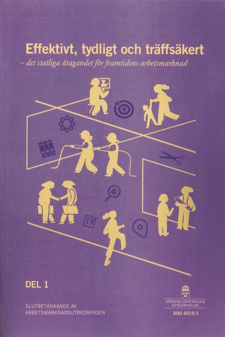Arbetsmarknadsdepartementet - Effektivt, tydligt och träffsäkert. SOU 2019:3. Det statliga åtagandet för framtidens arbetsmarknad : Slutbetänkande från Arbetsmarknadsutredningen (A 2016:03), Häftad