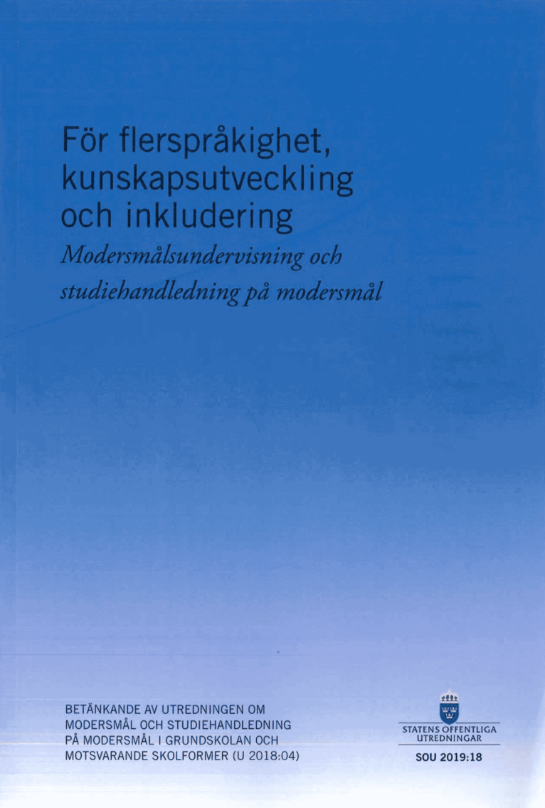 Utbildningsdepartementet - För flerspråkighet, kunskapsutveckling och inkludering. SOU 2019:18. Modersmålsundervisning och studiehandledning på modersmål : Betänkande från Utredningen om modersmål och studiehandledning och motsvarande skolformer (U 2018:04), Häftad