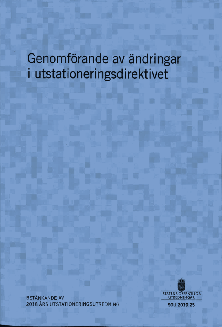 Arbetsmarknadsdepartementet - Genomförande av ändringar i utstationeringsdirektivet. SOU 2019:25 : Betänkande från 2018 års utstationeringsutredning (A 2018:03), Häftad