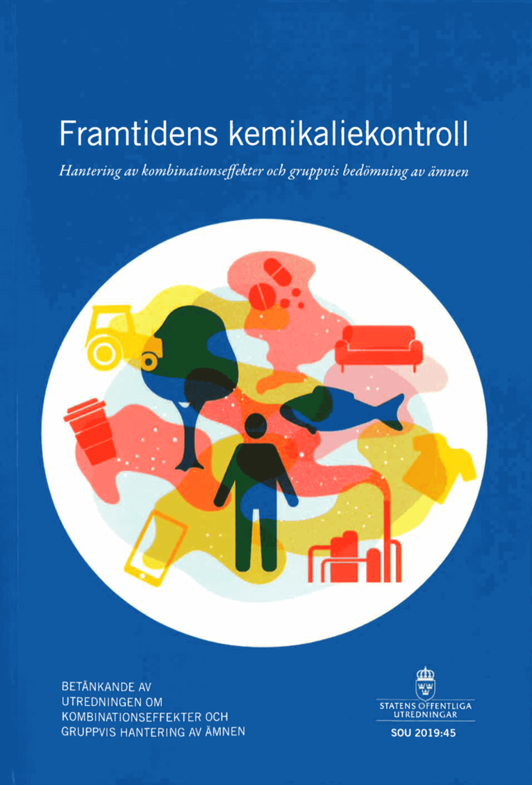 Framtidens kemikaliekontroll. SOU 2019:45. Hantering av kombinationseffekter och gradvis bedömning av ämnen : Betänkande från Utredningen om Kombinationseffekter och gruppvis hantering av ämnen (M 2018:04)