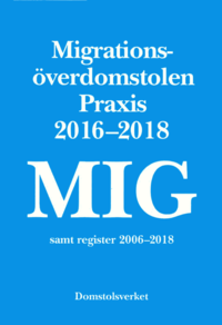bokomslag MIG. Migrationsöverdomstolen : praxis 2016-2018 samt register