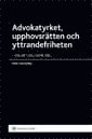 bokomslag Advokatyrket, upphovsrätten och yttrandefriheten : en artikelsamling