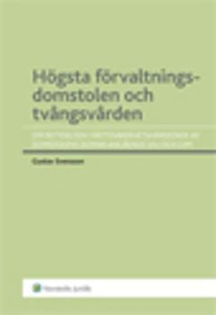 Gustav Svensson - Högsta förvaltningsdomstolen och tvångsvården : om betydelsen i rättssäkerhetshänseende av domstolens domar angående LVU och LVM, Häftad