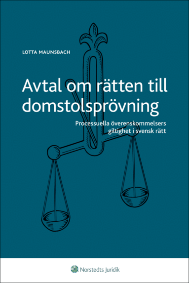 Lotta Maunsbach - Avtal om rätten till domstolsprövning : processuella överenskommelsers giltighet i svensk rätt, Häftad