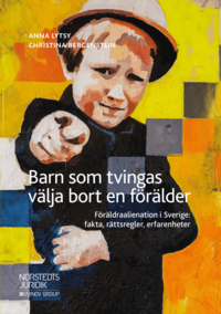 bokomslag Barn som tvingas välja bort en förälder : föräldraalienation i Sverige: fakta, rättsregler, erfarenheter