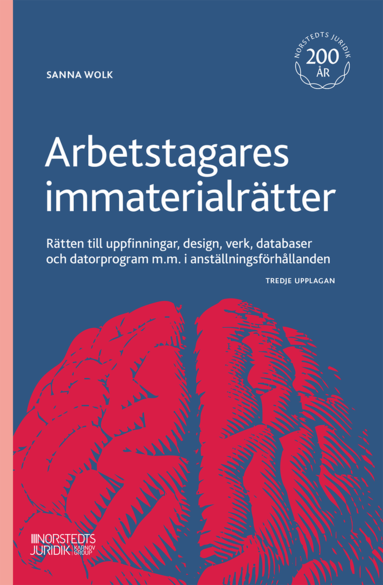 Sanna Wolk - Arbetstagares immaterialrätter : rätten till uppfinningar, design, verk, databaser och datorprogram m.m. i anställningsförhållanden, Häftad