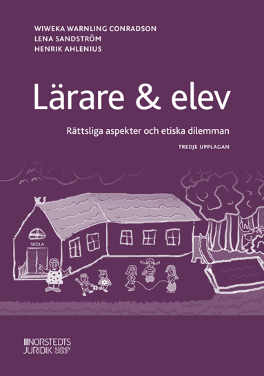 Wiweka Warnling Conradson, Lena Sandström, Henrik Ahlenius - Lärare & elev : rättsliga aspekter och etiska dilemman, Häftad