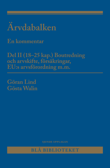 Göran Lind, Gösta Walin - Ärvdabalken : En kommentar Del II (18-25 kap.) Boutredning och arvskifte, försäkringar, EU:s arvsförordning m.m., Häftad