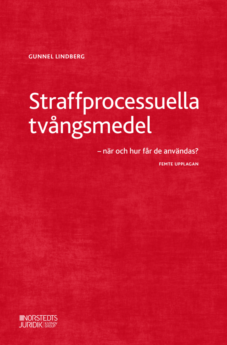 Gunnel Lindberg - Straffprocessuella tvångsmedel : när och hur får de användas?, Inbunden