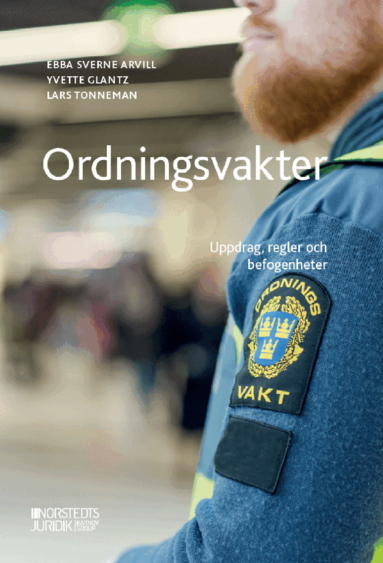 Ebba Sverne Arvill, Yvette Glantz, Lars Tonneman - Ordningsvakter : uppdrag, regler och befogenheter, Häftad