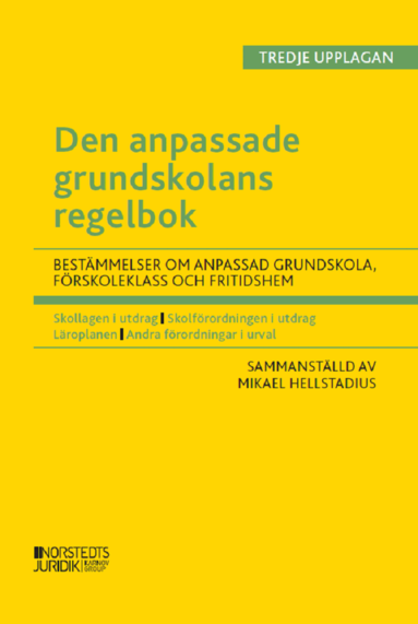 Mikael Hellstadius - Den anpassade grundskolans regelbok : bestämmelser om den anpassade grundskola, förskoleklass  och fritidshem, Häftad