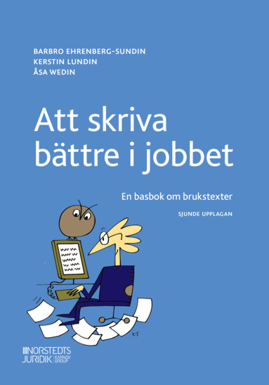 Kerstin Lundin, Åsa Wedin, Barbro Ehrenberg-Sundin - Att skriva bättre i jobbet : en basbok om brukstexter, Häftad