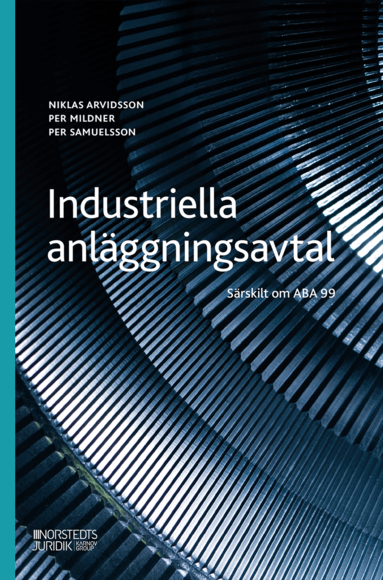 Niklas Arvidsson, Per Samuelsson, Per Mildner - Industriella anläggningsavtal : särskilt om ABA 99, Inbunden