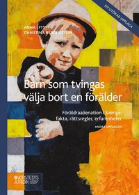 bokomslag Barn som tvingas välja bort en förälder : Föräldraalienation i Sverige: fak