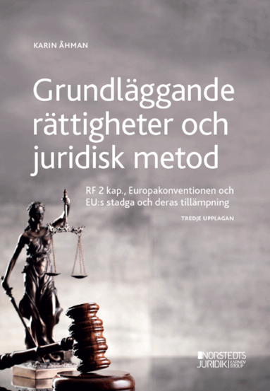 Karin Åhman - Grundläggande rättigheter och juridisk metod : RF 2 kap, Europakonventionen och EU:s stadga och deras tillämpning, Häftad