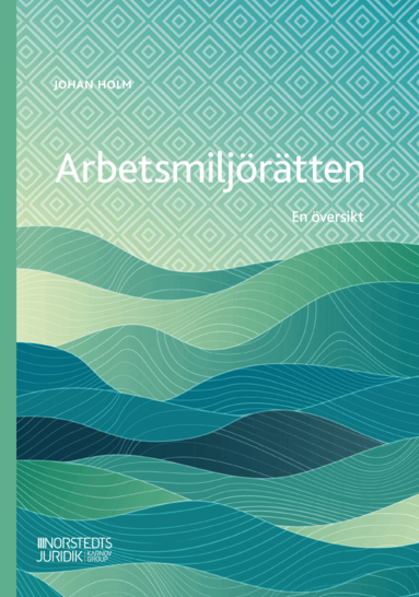Johan Holm - Arbetsmiljörätten : en översikt, Häftad