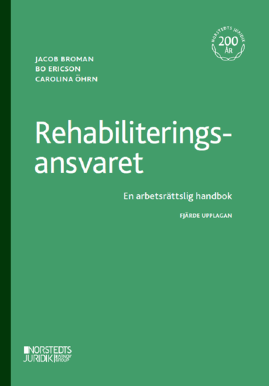 Jakob Broman, Bo Ericson, Carolina Öhrn - Rehabiliteringsansvaret : En arbetsrättslig handbok, Häftad