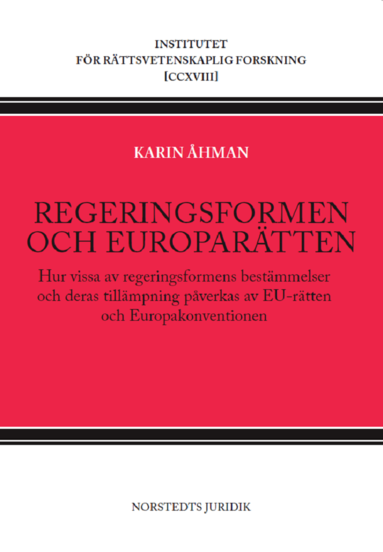 Karin Åhman - Regeringsformen och europarätten : hur vissa av regeringsformens bestämmelser och deras tillämpning påverkas av EU-rätten och Europakonventionen, Häftad