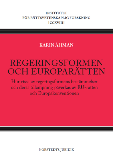 bokomslag Regeringsformen och europarätten : hur vissa av regeringsformens bestämmelser och deras tillämpning påverkas av EU-rätten och Europakonventionen