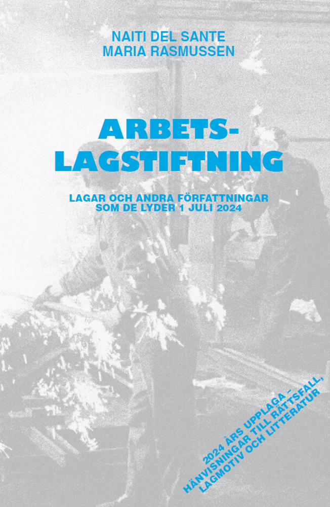 Arbetslagstiftning : Lagar och andra författningar som de lyder 1 juli 2024 1