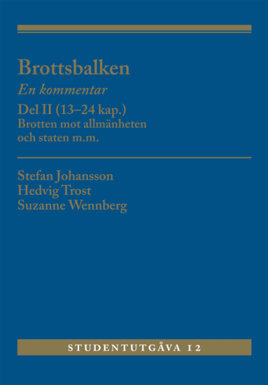 Stefan Johansson, Hedvig Trost, Suzanne Wennberg - Brottsbalken Del II (13-24 kap.) : En kommentar. Brotten mot allmänheten oc, Häftad