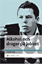 Alkohol och droger på jobbet : En chefshandbok - Att skydda organisationen och hjälpa medarbetaren