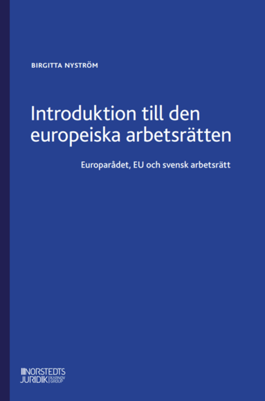 bokomslag Introduktion till den europeiska arbetsrätten : Europarådet, EU och svensk