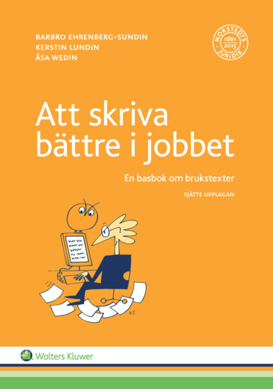 Kerstin Lundin, Barbro Ehrenberg-Sundin, Åsa Wedin - Att skriva bättre i jobbet : en basbok om brukstexter, Häftad