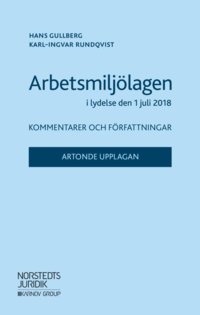 bokomslag Arbetsmiljölagen i lydelse den 1 juli 2018 : kommentarer och författningar