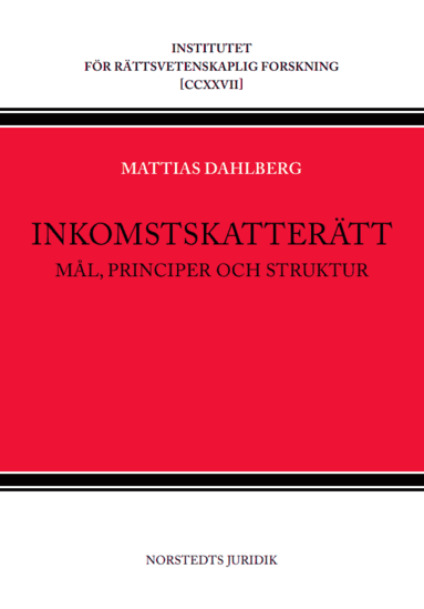 Mattias Dahlberg - Inkomstskatterätt : Mål, principer och struktur, Häftad