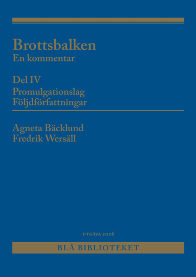 Agneta Bäcklund, Fredrik Wersäll - Brottsbalken Del IV (Promulgationslag, följdförfattningar)  : En kommentar, Häftad