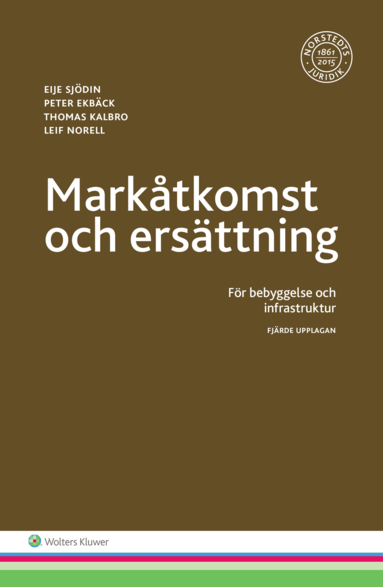 Eije Sjödin, Peter Ekbäck, Thomas Kalbro, Leif Norell - Markåtkomst och ersättning : för bebyggelse och infrastruktur, Häftad