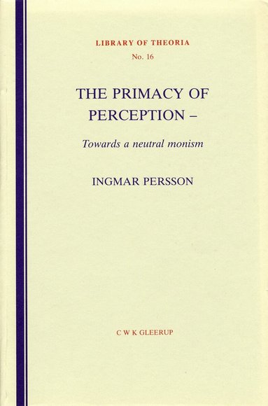 Ingmar Persson - The primacy of perception - Towards a neutral monism, Häftad