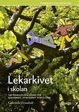 Lekarkivet i skolan : 100 pedagogiska lekar för samarbet, gemenskap och glädje