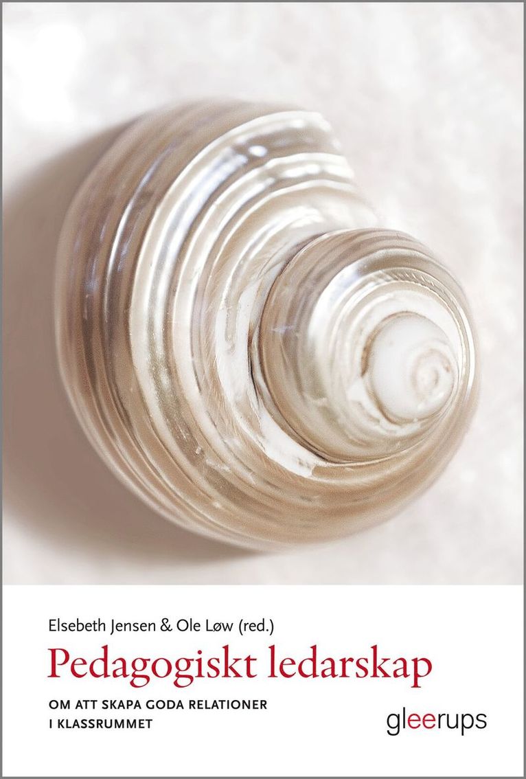 Elsebeth Jensen (red.), Ole Løw (red.) - Pedagogiskt ledarskap : Om att skapa goda relationer i klassrummet, Häftad