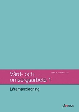 Maria Christidis - Vård- och omsorgsarbete 1, lärarhandledning, Häftad