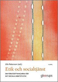 bokomslag Etik och socialtjänst 4:e uppl : Om förutsättningarna för det sociala arbetets etik