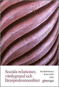 bokomslag Sociala relationer, värdegrund och lärarprofessionalitet