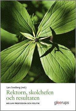 Lars Svedberg (red.) - Rektorn, skolchefen och resultaten : Mellan profession och politik, Häftad