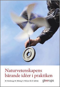 Mats Areskoug, Margareta Ekborg, Karin Nilsson, Dora Sallnäs - Naturvetenskapens bärande idéer i praktiken : metodik för lärare F-6, Häftad. Tillgänglighet: Slutsåld