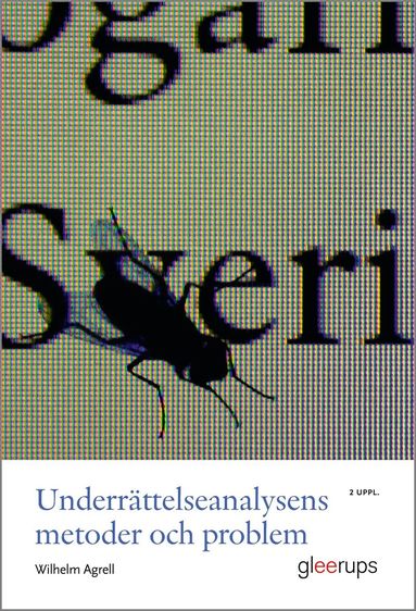 Wilhelm Agrell - Underrättelseanalysens metoder och problem, 2 uppl : Medan klockan tickar ..., Häftad