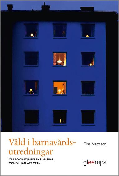 Tina Mattsson - Våld i barnavårdsutredningar : Om socialtjänstens ansvar och viljan att veta, Häftad