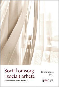 Stina Johansson (red.) - Social omsorg i socialt arbete : Grunder och fördjupningar, Häftad