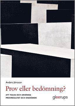 Anders Jönsson - Prov eller bedömning? : Att tolka och använda provresultat och omdömen, Häftad